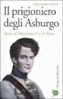 Il prigioniero degli Asburgo. Storia di Napoleone II